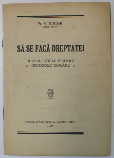 SA SE FACA DREPTATE ! REVENDICARILE BISERICII ORTODOXE ROMANE de PREOT V. NISTOR , 1934