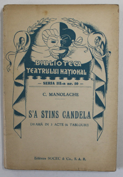 S'A STINS CANDELA  de C. MANOLACHE ,  DRAMA IN TREI ACTE , COLECTIA  '' BIBLIOTECA TEATRULUI  NATIONAL '' , SERIA III , NR. 10 , ANII '40