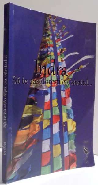 SA TE CASATORESTI CU VANTUL de INDRA , 2010
