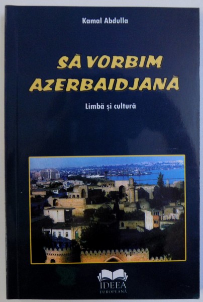 SA VORBIM AZERBAIDJANA  - LIMBA SI CULTURA de KAMAL ABDULLA , 2010
