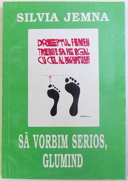 SA VORBIM SERIOS , GLUMIND  - CARTE FEMINISTA - de SILVIA JEMNA  , 1995