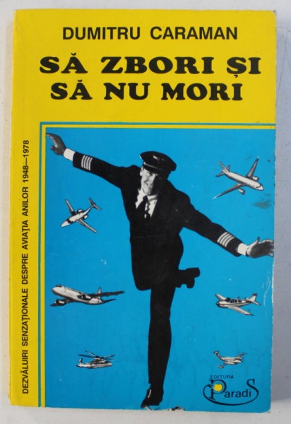 SA ZBORI SI SA NU MORI- roman autobiografic de DUMITRU CARAMAN , 1996