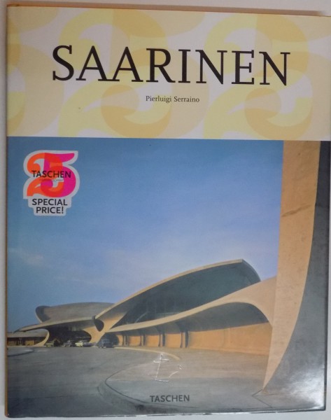 SAARINEN , PIERLUIGI SERRAINO , 1910 - 1961 , A STRUCTURAL EXPRESSIONIST , 2009