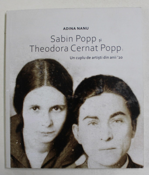 SABIN POPP SI THEODORA CERNAT POPP - UN CUPLU DE ARTISTI DIN ANII ' 20 de ADINA NANU , 2019, PREZINTA SUBLINIERI SI INSEMNARI CU CREIONUL *