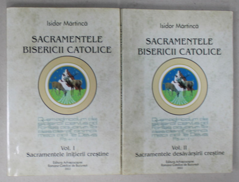 SACRAMENTELE BISERICII CATOLICE de ISIDOR MARTINCA , VOLUMELE I - II , 2003