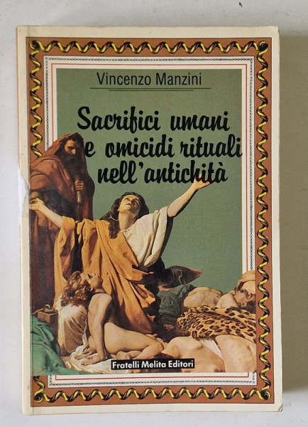 SACRIFICI UMANI E OMICIDI RITUALI NELL ' ANTICHITA di VINCENZO MANZINI , TEXT IN LIMBA ITALIANA , 1988 , PREZINTA INSEMNARI SI  SUBLINIERI *
