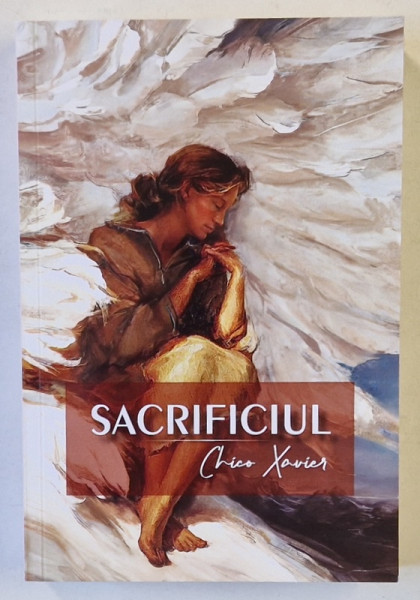 SACRIFICIUL de CHICO XAVIER , UN ROMAN DICTAT DE SPIRITUL EMANUEL , 2024