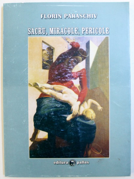 SACRU , MIRACOLE , PERICOLE de FLORIN PARASCHIV , 2005