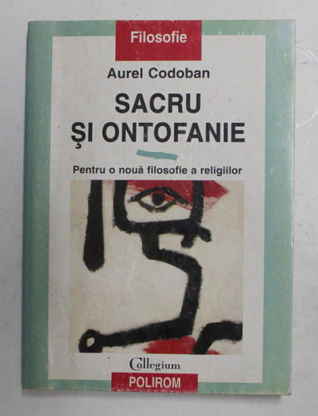 SACRU SI ONTOFANIE - PENTRU O NOUA FILSOFIE A RELIGIILOR de AUREL CODOBAN , 1998