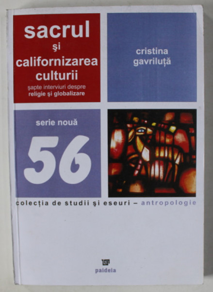 SACRUL SI CALIFORNIZAREA CULTURII , SAPTE INTERVIURI DEPRE RELIGIE SI GLOBALIZARE de CRISTIAN GAVRILUTA , 2008 , DEDICATIE *