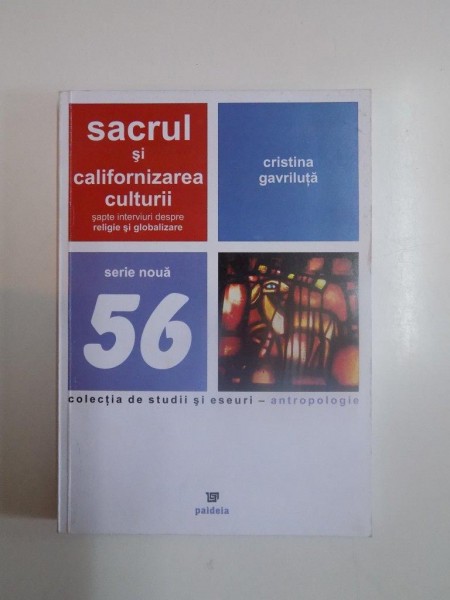 SACRUL SI CALIFORNIZAREA CULTURII , SAPTE INTERVIURI DESPRE RELIGIE SI GLOBALIZARE de CRISTINA GAVRILUTA