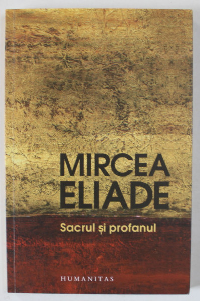 SACRUL SI PROFANUL de MIRCEA ELIADE , 2017 * MCI DEFECTE