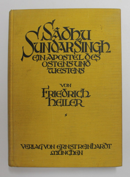 SADHU SUNDAR SINGH - EIN APOSTEL DES OSTENS UND WESTENS von FRIEDRICH HEILER , 1926