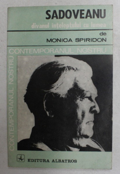 SADOVEANU DIVANUL INTELEPTULUI CU LUMEA de MONICA SPIRIDON , 1982 , DEDICATIE CATRE ALEXANDRU PALEOLOGU *