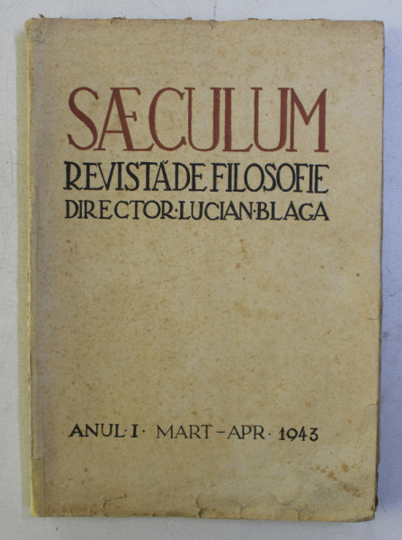 SAECULUM - REVISTA DE FILOSOFIE - DIRECTOR LUCIAN BLAGA , ANUL I , MART - APR. , 1943