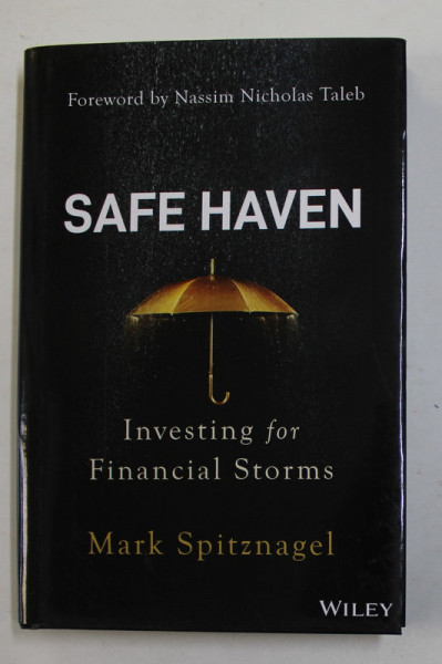 SAFE HAVEN - INVESTING FOR FINANCIAL STORMS by MARK SPITZNAGEL , 2021