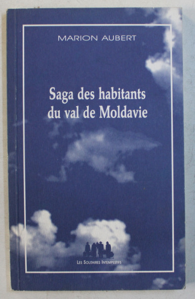 SAGA DES HABITANTS DU VAL DE MOLDAVIE par MARION AUBERT , 2004