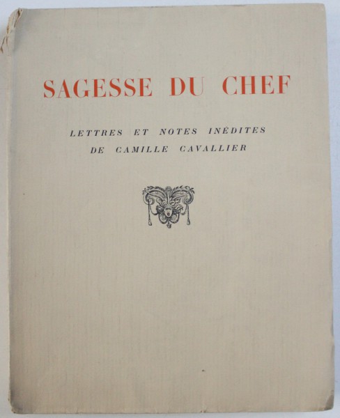 SAGESSE DU CHEF , lettres et notes inedites de CAMILLE CAVALLIER , illustrations de ALBERT DECARIS , 1937
