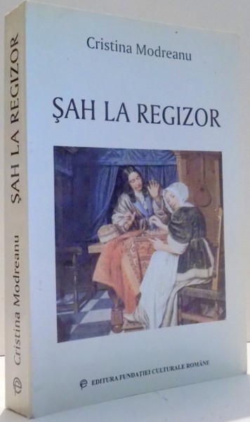 SAH LA REGIZOR de CRISTINA MODREANU , 2003