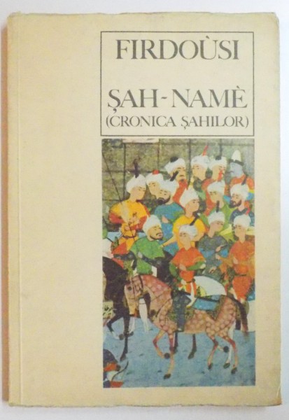 SAH NAME , CRONICA SAHILOR de FIRDOUSI , CULEGERE DIN EPOPEEA PERSANA INTOCMITA SI TALMACITA DE GEORGE DAN , 1969