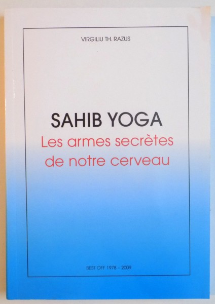 SAHIB YOGA , LES ARMES SECRETES DE NOTRE CERVEANU de VIRGILIU TH. RAZUS , 2009