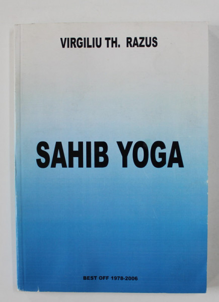 SAHIB YOGA par  VIRGILIU TH. RAZUS , BEST OF 1978 - 2006 , aparuta 2006 , DEDICATIE*