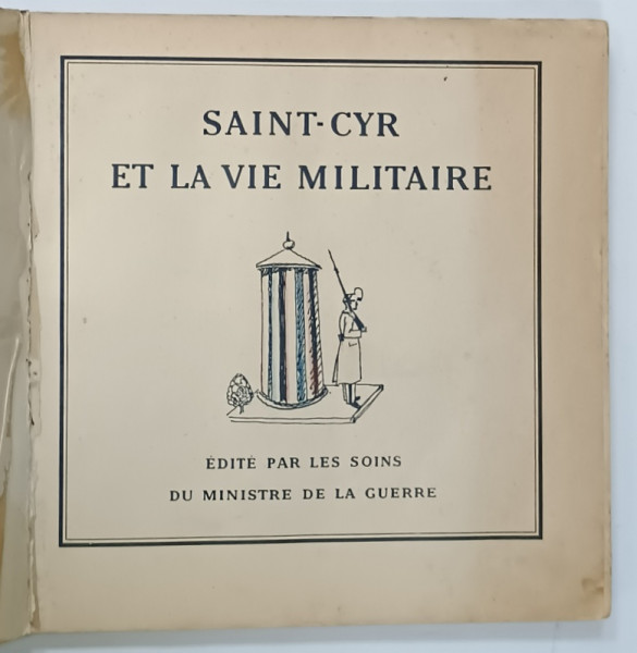 SAINT - CYR ET LA VIE MILITAIRE , EDITE PAR LES SOINS DU MINISTRE DE LA GUERRE , 1929, PREZINTA PETE SI URME DE UZURA