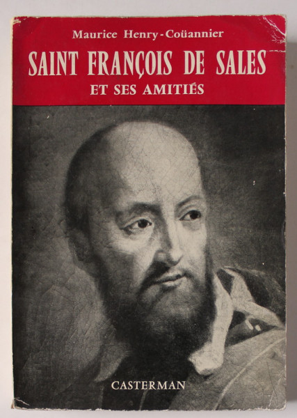 SAINT FRANCOIS DE SALES ET SES AMITIES par MAURICE HENRY - COUANNIER , 1962