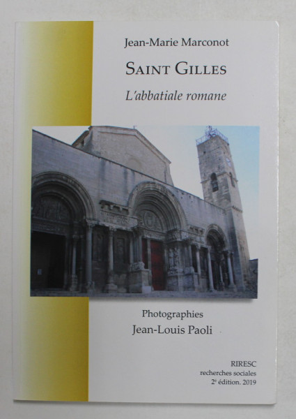 SAINT GILLES - L 'ABBATIALE ROMANE par JEAN - MARIE MARCONOT , photographies JEAN - LOUIS  PAOLI , 2019