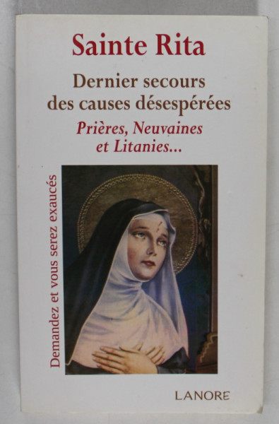 SAINTE RITA , DERNIER SECOURS DES CAUSES DESEPEREES , PRIERES , NEUVAINES ET LITANIES ...textes rassembles par ANA DOS SANTOS , 2012