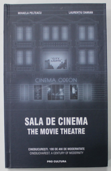 SALA DE CINEMA . THE MOVIE THEATRE de MIHAELA PELTEACU si LAURENTIU DAMIAN , EDITIE BILINGVA ROMANA - ENGLEZA , 2018