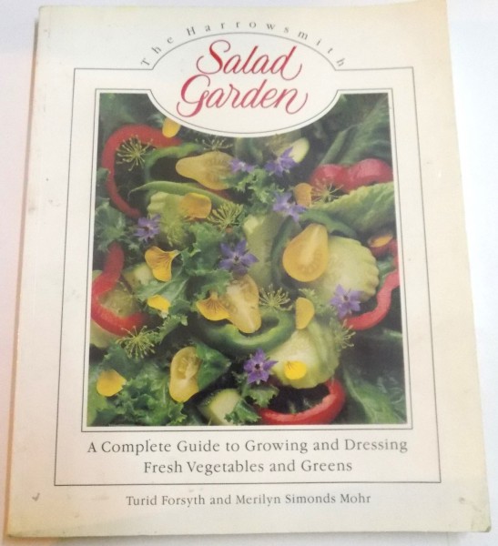 SALAD GARDEN, A COMPLETE GUIDE TO GROWING AND DRESSING FRESH VEGETABLES AND GREENS , 1992