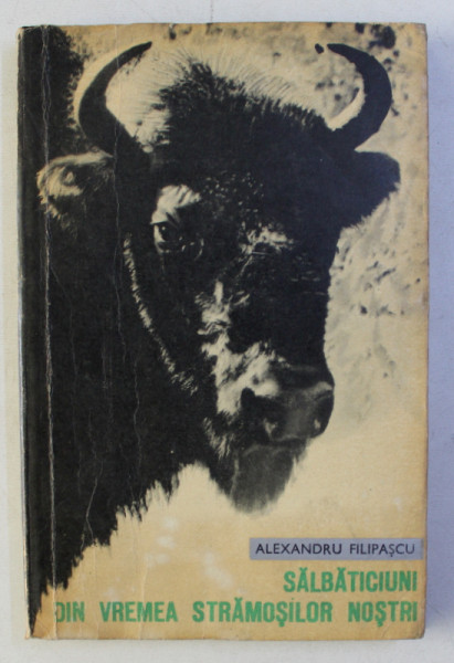 SALBATICIUNI DIN VREMEA STRAMOSILOR NOSTRI de ALEXANDRU FILIPASCU , 1969