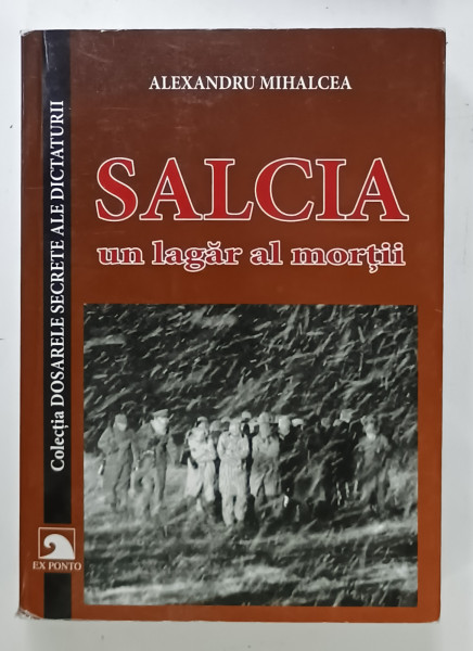 SALCIA , UN LAGAR AL MORTII de ALEXANDRU MIHALCEA , 2015 , DEDICATIE *