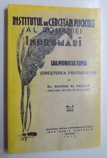 SALMONICULTURA ( CRESTEREA PASTRAVILOR ) de GEORGE D. VASILIU, 1943 ( EDITIE ANASTATICA)