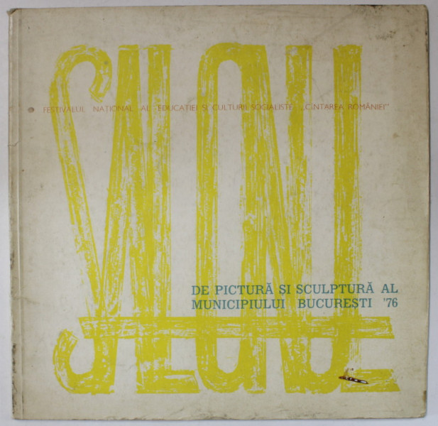 SALONUL DE PICTURA SI SCULPTURA AL MUNICIPIULUI ' 76 , CATALOG DE EXPOZITIE , 1976-1977