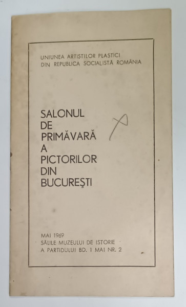 SALONUL DE PRIMAVARA A PICTORILOR DIN BUCURESTI , MAI 1969 , CATALOG DE EXPOZITIE