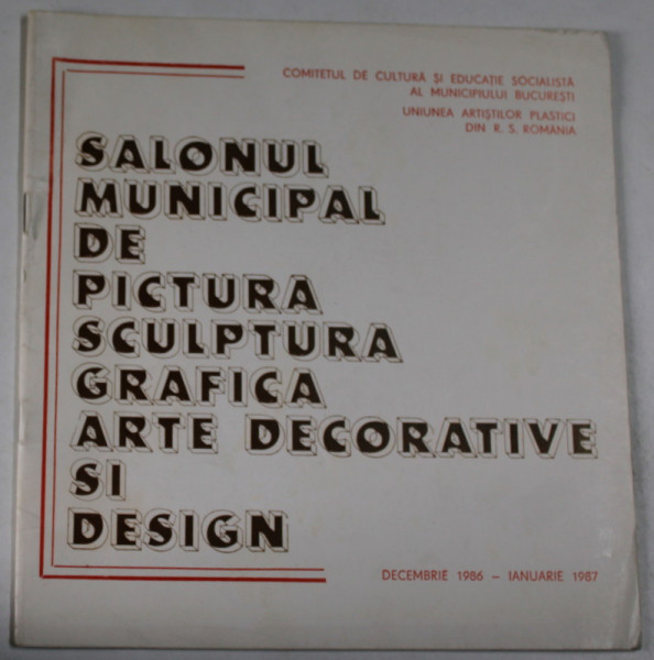 SALONUL MUNICIPAL DE PICTURA , SCULPURA , GRAFICA , ARTE DECORATIVE SI DESIGN , BUCURESTI , CATALOG DE EXPOZITIE , DEC. 1986 - IAN. 1987