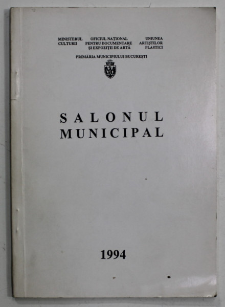 SALONUL MUNICIPAL , PICTURA , SCULPTURA , GRAFICA , ARTA DECORATIVA , APRILIE - MAI , 1994