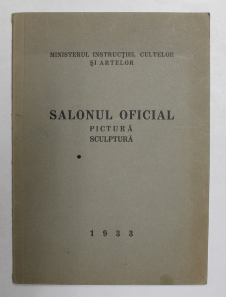 SALONUL OFICIAL , PICTURA SI SCULPTURA 1933 , PRESEDINTE DIMITRIE GUSTI,