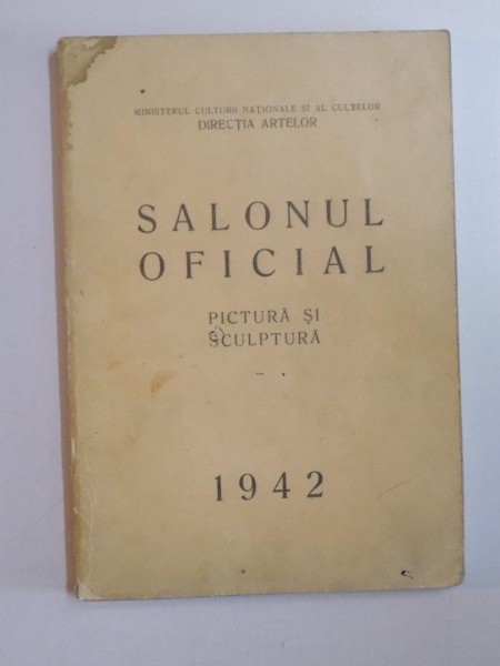SALONUL OFICIAL , PICTURA SI SCULPTURA 1942 , PRESEDINTE ION PETROVICI * PREZINTA HALOURI DE APA
