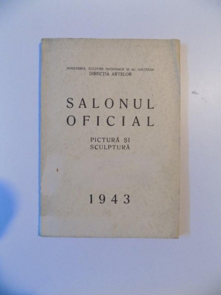 SALONUL OFICIAL. PICTURA SI SCULPTURA, APRILIE-MAI  1943