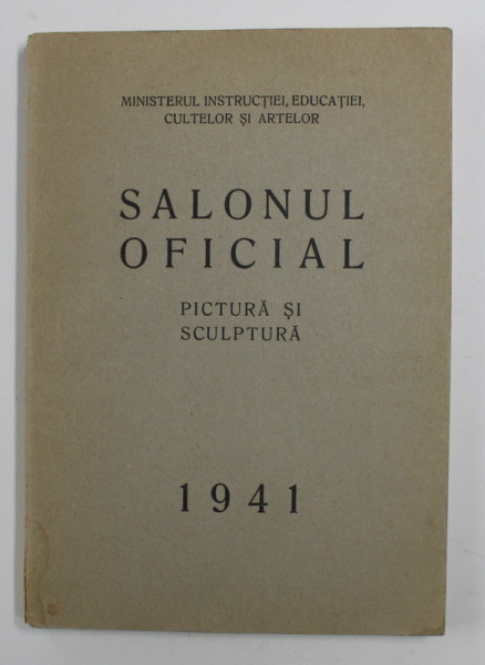 SALONUL OFICIAL , PICTURA SI SCULPTURA , MAI - IUNIE 1941
