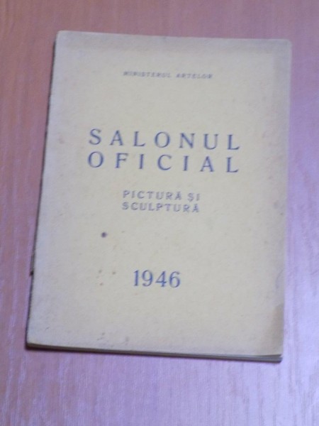 SALONUL OFICIAL , PICTURA SI SCULPTURA , MAI - IUNIE 1946