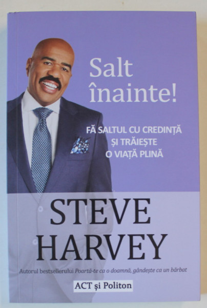 SALT INAINTE !  de STEVE HARVEY , FA SALTUL CU CREDINTA SI TRAIESTE O VIATA PLINA , 2021