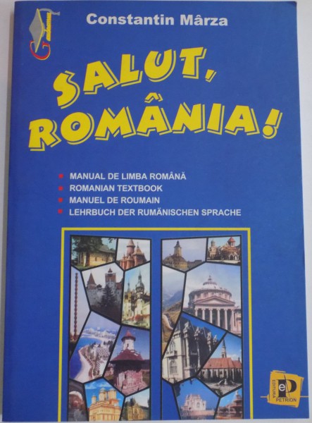 SALUT , ROMANIA ! MANUAL DE LIMBA ROMANA de CONSTANTIN MARZA , 2001