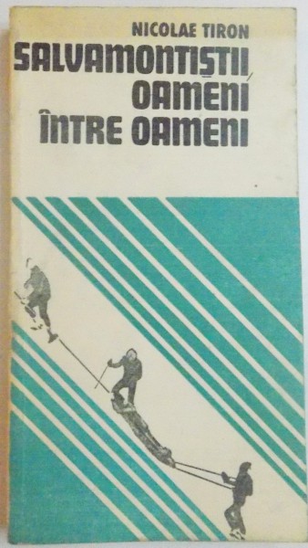 SALVAMONTISTII , OAMENI INTRE OAMENI de NICOLAE TIRON , 1979