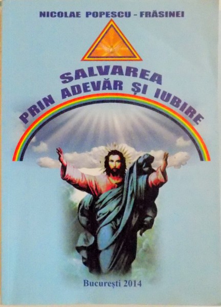 SALVAREA PRIN ADEVAR SI IUBIRE de NICOLAE POPESCU - FRASINEI, 2014