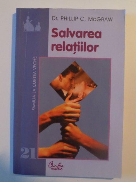 SALVAREA RELATIILOR de PHILLIP C. MCGRAW , BUCURESTI 2003 ,