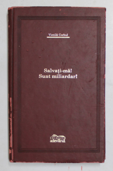 SALVATI  - MA ! SUNT MILIARDAR ! de VINTILA CORBUL , 2007 *EDITIE DE LUX